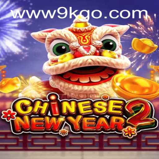 Exploring the Exciting World of CHINESENEWYEAR2 with the Keyword 9KGO
